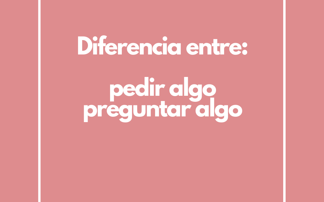 Diferencia entre los verbos „preguntar“ y „pedir“ en español